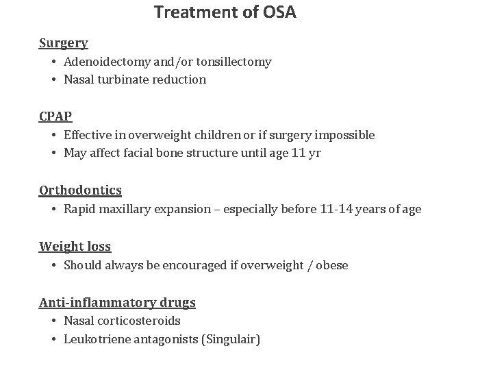 Treatment of OSA Surgery • Adenoidectomy and/or tonsillectomy • Nasal turbinate reduction CPAP •