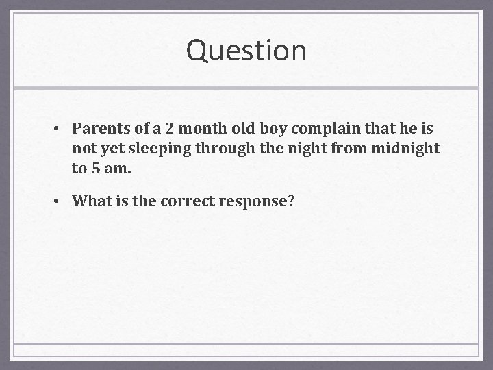 Question • Parents of a 2 month old boy complain that he is not