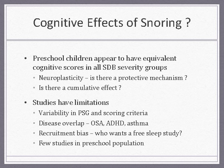 Cognitive Effects of Snoring ? • Preschool children appear to have equivalent cognitive scores