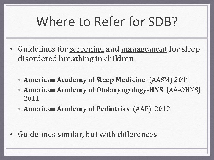 Where to Refer for SDB? • Guidelines for screening and management for sleep disordered