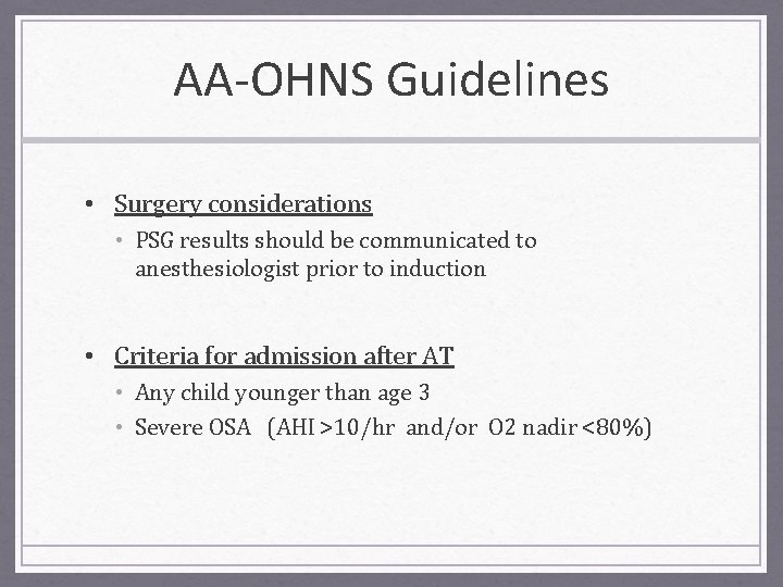 AA-OHNS Guidelines • Surgery considerations • PSG results should be communicated to anesthesiologist prior