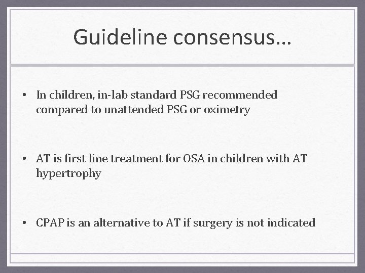 Guideline consensus… • In children, in-lab standard PSG recommended compared to unattended PSG or