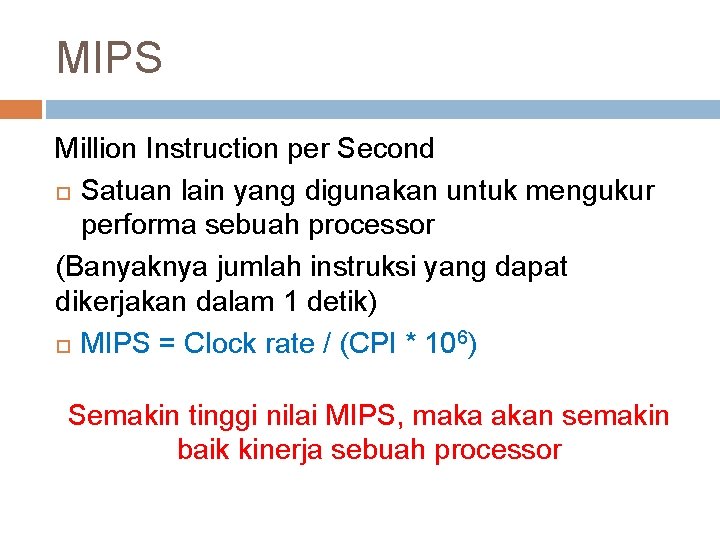 MIPS Million Instruction per Second Satuan lain yang digunakan untuk mengukur performa sebuah processor