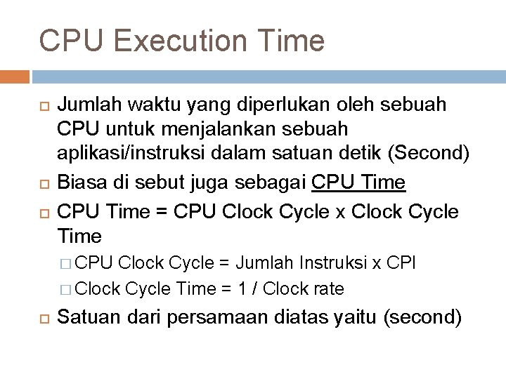 CPU Execution Time Jumlah waktu yang diperlukan oleh sebuah CPU untuk menjalankan sebuah aplikasi/instruksi CPU Execution Time Jumlah waktu yang diperlukan oleh sebuah CPU untuk menjalankan sebuah aplikasi/instruksi