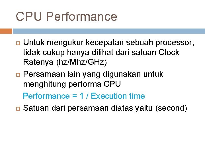 CPU Performance Untuk mengukur kecepatan sebuah processor, tidak cukup hanya dilihat dari satuan Clock CPU Performance Untuk mengukur kecepatan sebuah processor, tidak cukup hanya dilihat dari satuan Clock