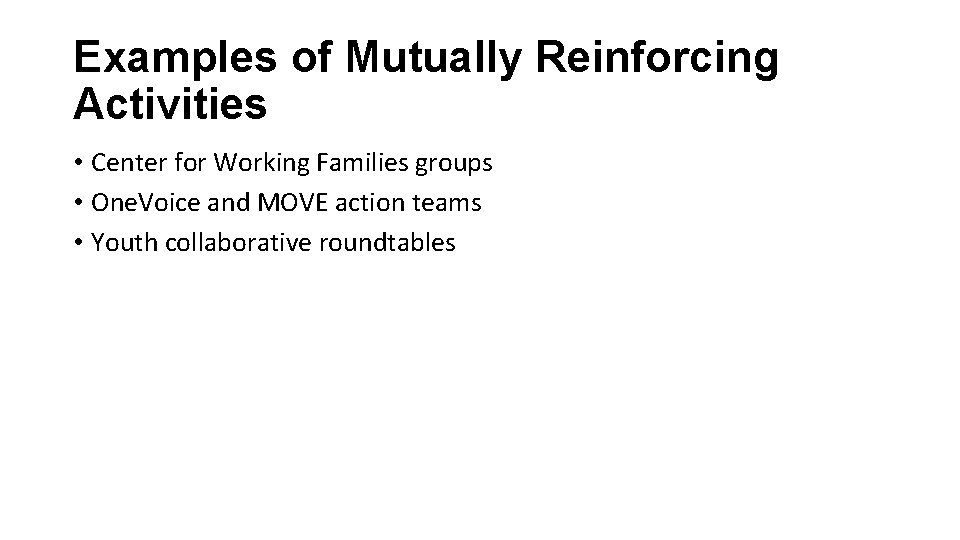 Examples of Mutually Reinforcing Activities • Center for Working Families groups • One. Voice