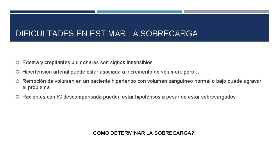 DIFICULTADES EN ESTIMAR LA SOBRECARGA Edema y crepitantes pulmonares son signos insensibles Hipertensión arterial