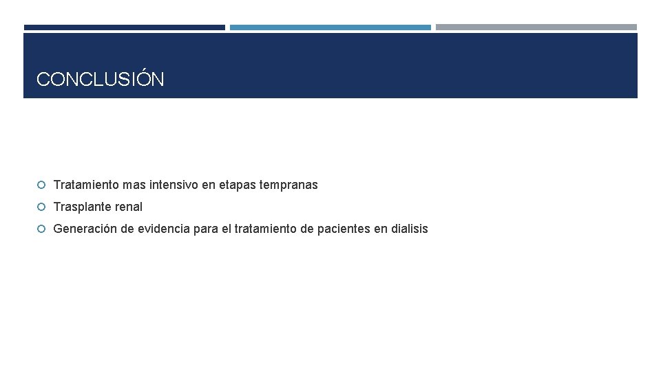 CONCLUSIÓN Tratamiento mas intensivo en etapas tempranas Trasplante renal Generación de evidencia para el
