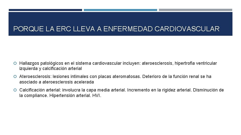 PORQUE LA ERC LLEVA A ENFERMEDAD CARDIOVASCULAR Hallazgos patológicos en el sistema cardiovascular incluyen: