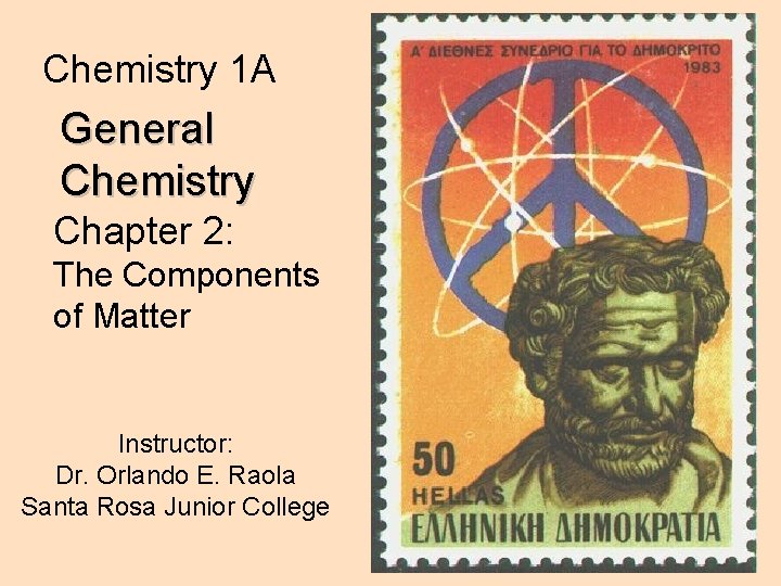 Chemistry 1 A General Chemistry Chapter 2: The Components of Matter Instructor: Dr. Orlando Chemistry 1 A General Chemistry Chapter 2: The Components of Matter Instructor: Dr. Orlando