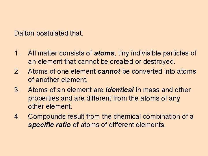Dalton postulated that: 1. 2. 3. 4. All matter consists of atoms; tiny indivisible Dalton postulated that: 1. 2. 3. 4. All matter consists of atoms; tiny indivisible