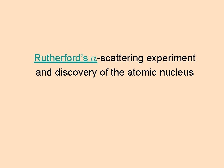 Rutherford’s a-scattering experiment and discovery of the atomic nucleus Rutherford’s a-scattering experiment and discovery of the atomic nucleus