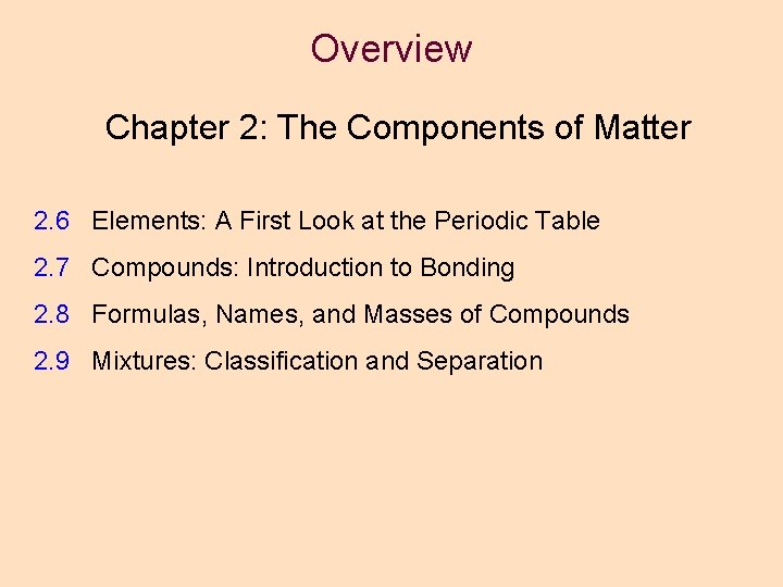Overview Chapter 2: The Components of Matter 2. 6 Elements: A First Look at Overview Chapter 2: The Components of Matter 2. 6 Elements: A First Look at