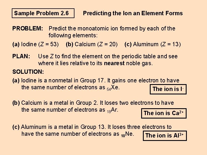 Sample Problem 2. 6 Predicting the Ion an Element Forms PROBLEM: Predict the monoatomic Sample Problem 2. 6 Predicting the Ion an Element Forms PROBLEM: Predict the monoatomic