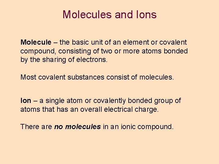 Molecules and Ions Molecule – the basic unit of an element or covalent compound, Molecules and Ions Molecule – the basic unit of an element or covalent compound,