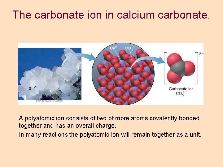 The carbonate ion in calcium carbonate. A polyatomic ion consists of two of more The carbonate ion in calcium carbonate. A polyatomic ion consists of two of more