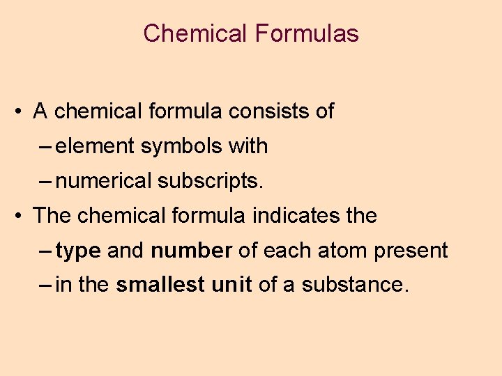 Chemical Formulas • A chemical formula consists of – element symbols with – numerical Chemical Formulas • A chemical formula consists of – element symbols with – numerical
