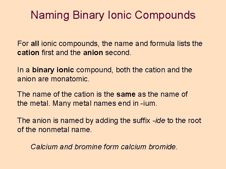 Naming Binary Ionic Compounds For all ionic compounds, the name and formula lists the Naming Binary Ionic Compounds For all ionic compounds, the name and formula lists the
