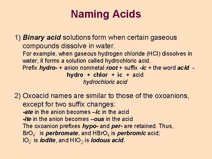 Naming Acids 1) Binary acid solutions form when certain gaseous compounds dissolve in water. Naming Acids 1) Binary acid solutions form when certain gaseous compounds dissolve in water.