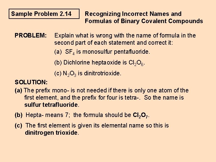 Sample Problem 2. 14 PROBLEM: Recognizing Incorrect Names and Formulas of Binary Covalent Compounds Sample Problem 2. 14 PROBLEM: Recognizing Incorrect Names and Formulas of Binary Covalent Compounds