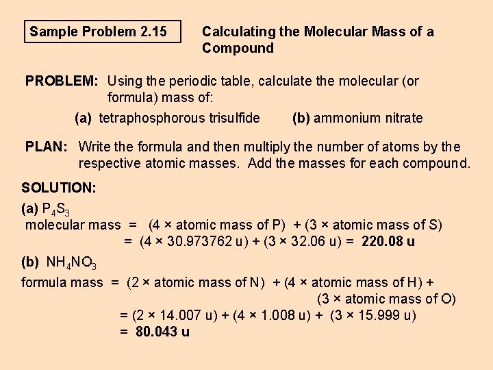 Sample Problem 2. 15 Calculating the Molecular Mass of a Compound PROBLEM: Using the Sample Problem 2. 15 Calculating the Molecular Mass of a Compound PROBLEM: Using the