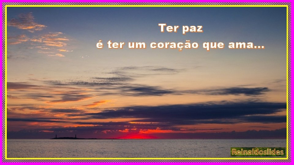 Ter paz é ter um coração que ama. . . 