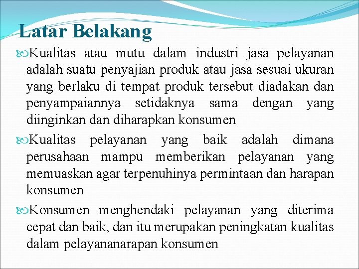 Latar Belakang Kualitas atau mutu dalam industri jasa pelayanan adalah suatu penyajian produk atau