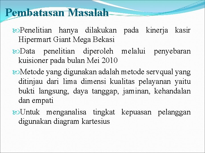 Pembatasan Masalah Penelitian hanya dilakukan pada kinerja kasir Hipermart Giant Mega Bekasi Data penelitian