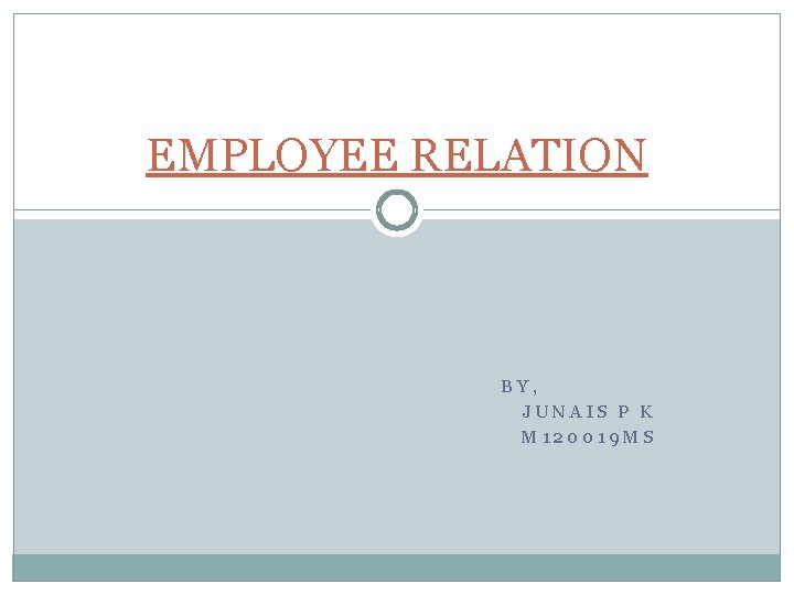 EMPLOYEE RELATION BY, JUNAIS P K M 120019 MS 