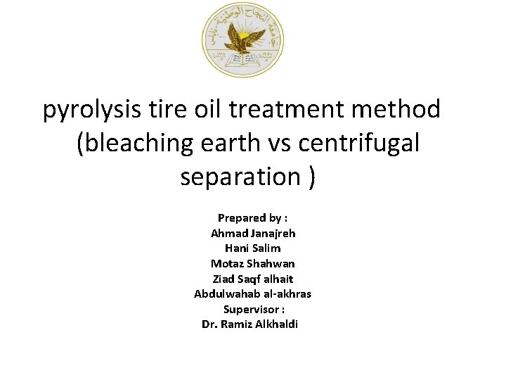 pyrolysis tire oil treatment method (bleaching earth vs centrifugal separation ) Prepared by :