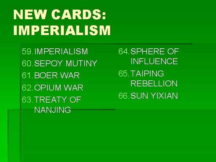 NEW CARDS: IMPERIALISM 59. IMPERIALISM 60. SEPOY MUTINY 61. BOER WAR 62. OPIUM WAR