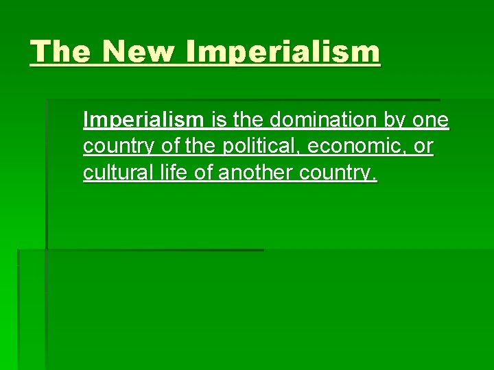 The New Imperialism is the domination by one country of the political, economic, or