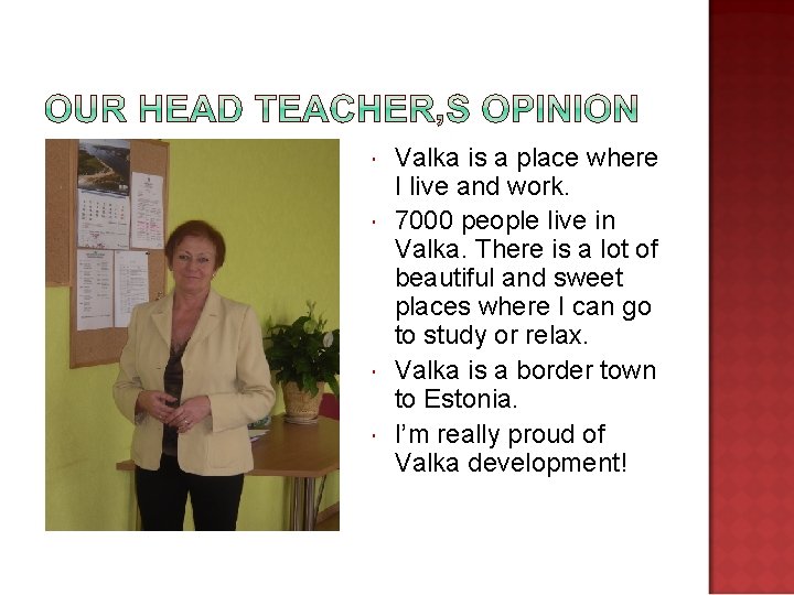  Valka is a place where I live and work. 7000 people live in