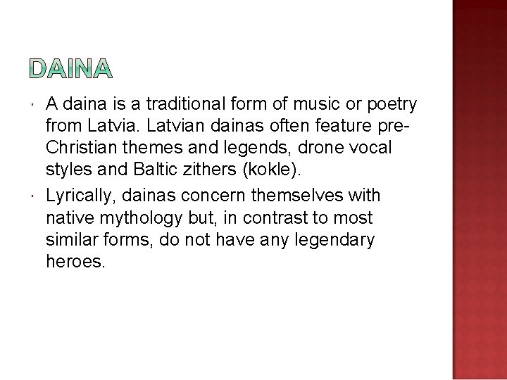  A daina is a traditional form of music or poetry from Latvian dainas