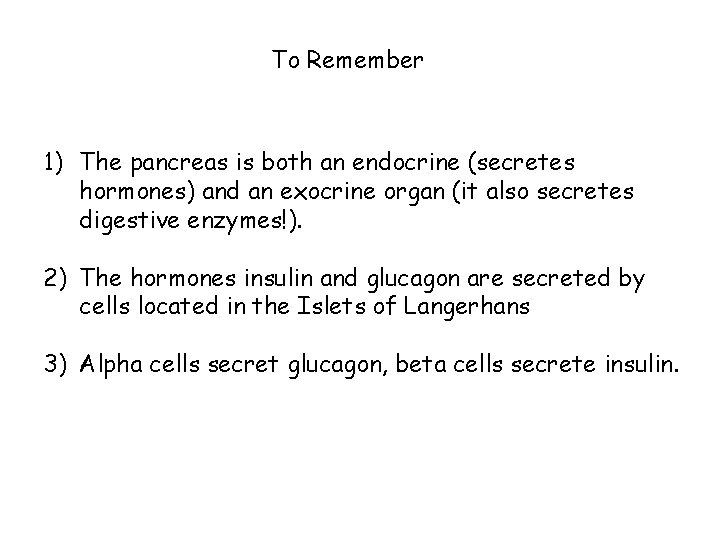 To Remember 1) The pancreas is both an endocrine (secretes hormones) and an exocrine