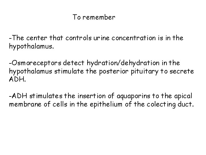 To remember -The center that controls urine concentration is in the hypothalamus. -Osmoreceptors detect