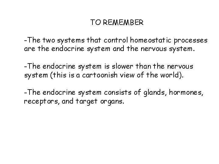 TO REMEMBER -The two systems that control homeostatic processes are the endocrine system and