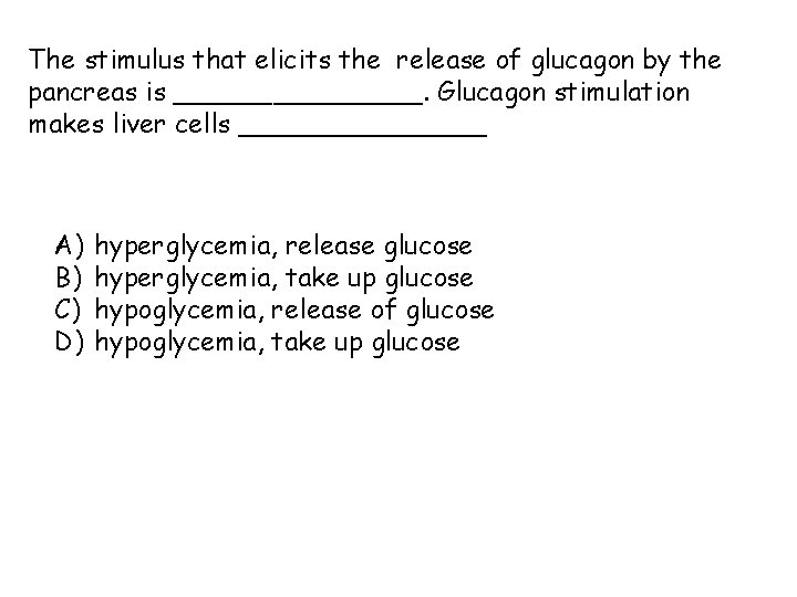 The stimulus that elicits the release of glucagon by the pancreas is ________. Glucagon