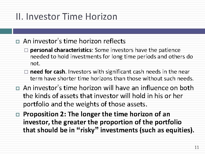 II. Investor Time Horizon An investor’s time horizon reflects personal characteristics: Some investors have