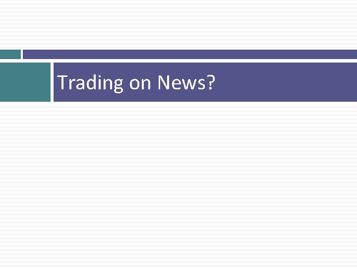 Trading on News? 