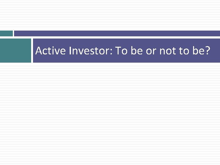 Active Investor: To be or not to be? 