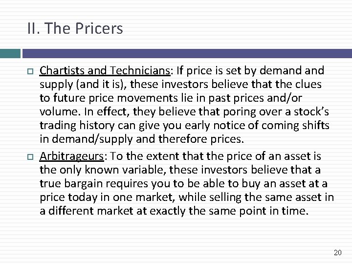 II. The Pricers Chartists and Technicians: If price is set by demand supply (and