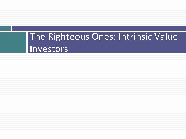 The Righteous Ones: Intrinsic Value Investors 