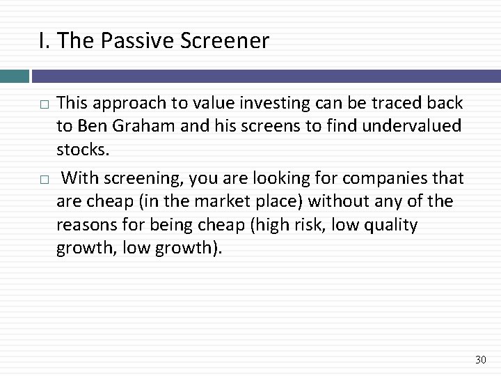 I. The Passive Screener This approach to value investing can be traced back to