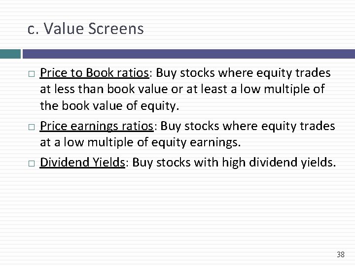 c. Value Screens Price to Book ratios: Buy stocks where equity trades at less