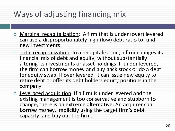 Ways of adjusting financing mix Marginal recapitalization: A firm that is under (over) levered