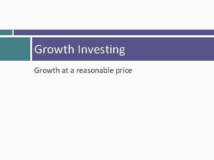 Growth Investing Growth at a reasonable price 