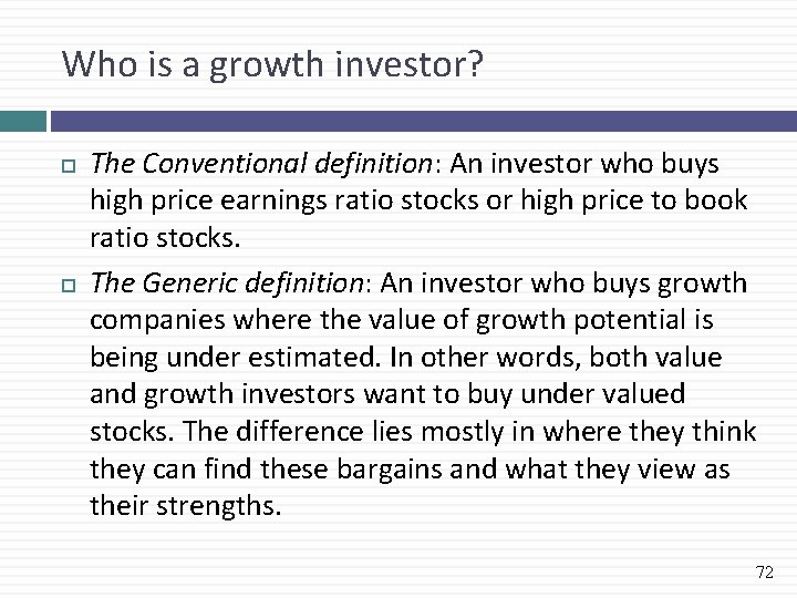 Who is a growth investor? The Conventional definition: An investor who buys high price