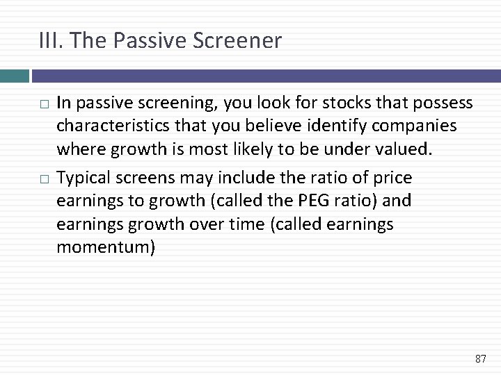 III. The Passive Screener In passive screening, you look for stocks that possess characteristics