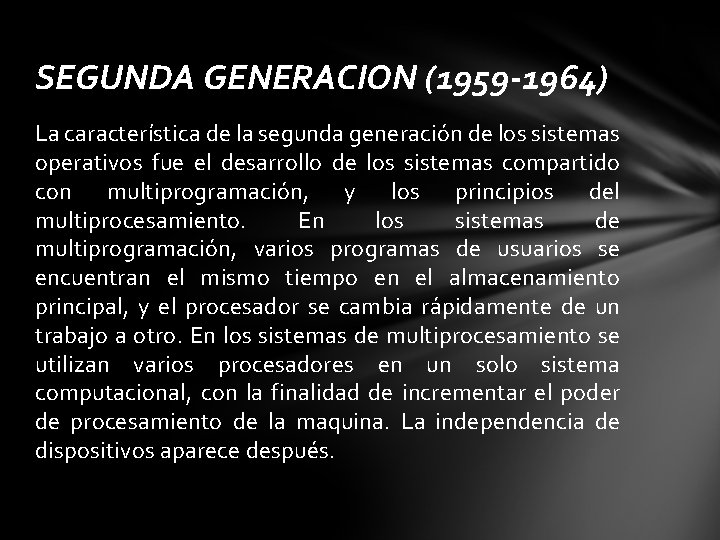 SEGUNDA GENERACION (1959 -1964) La característica de la segunda generación de los sistemas operativos